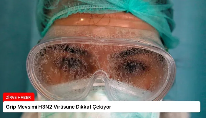Grip Mevsimi H3N2 Virüsüne Dikkat Çekiyor