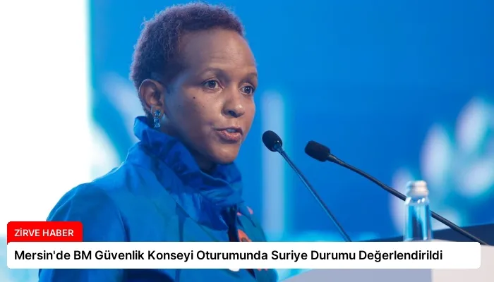 Mersin’de BM Güvenlik Konseyi Oturumunda Suriye Durumu Değerlendirildi