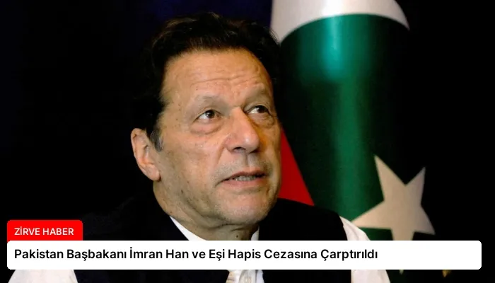 Pakistan Başbakanı İmran Han ve Eşi Hapis Cezasına Çarptırıldı