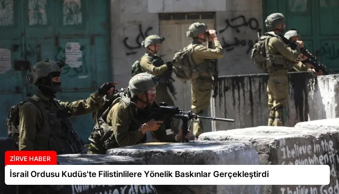 İsrail Ordusu Kudüs’te Filistinlilere Yönelik Baskınlar Gerçekleştirdi