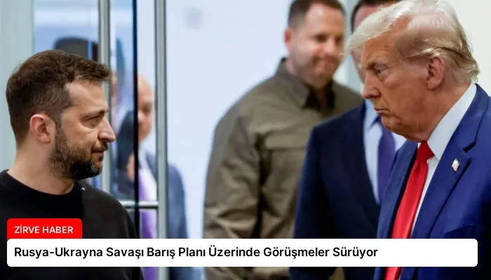 Rusya-Ukrayna Savaşı Barış Planı Üzerinde Görüşmeler Sürüyor
