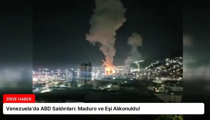 Venezuela’da ABD Saldırıları: Maduro ve Eşi Alıkonuldu!
