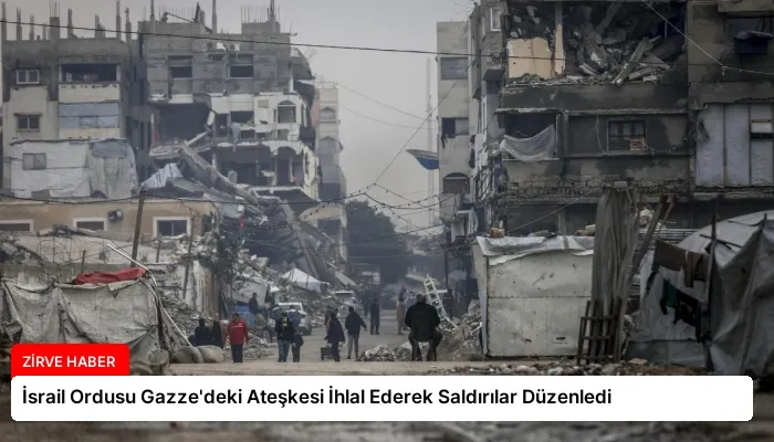 İsrail Ordusu Gazze’deki Ateşkesi İhlal Ederek Saldırılar Düzenledi