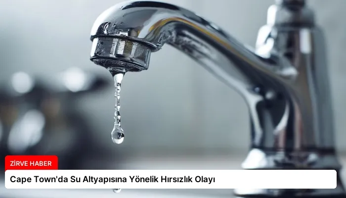 Cape Town’da Su Altyapısına Yönelik Hırsızlık Olayı