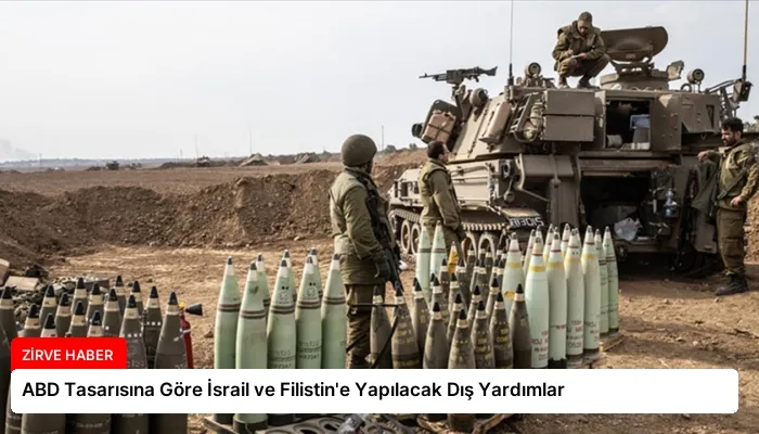 ABD Tasarısına Göre İsrail ve Filistin’e Yapılacak Dış Yardımlar