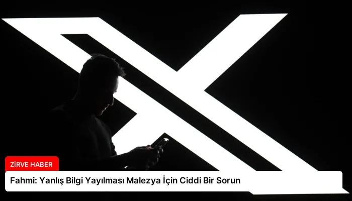 Fahmi: Yanlış Bilgi Yayılması Malezya İçin Ciddi Bir Sorun