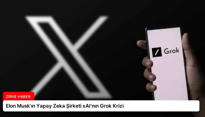 Elon Musk’ın Yapay Zeka Şirketi xAI’nın Grok Krizi