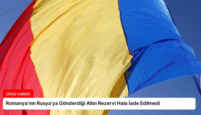 Romanya’nın Rusya’ya Gönderdiği Altın Rezervi Hala İade Edilmedi