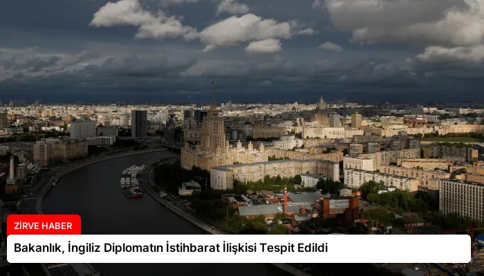 Bakanlık, İngiliz Diplomatın İstihbarat İlişkisi Tespit Edildi