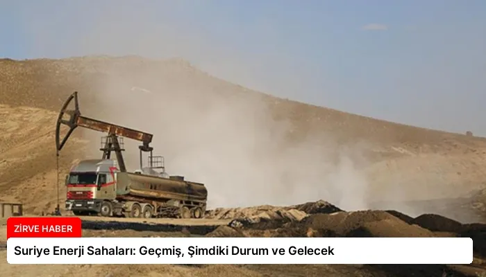 Suriye Enerji Sahaları: Geçmiş, Şimdiki Durum ve Gelecek