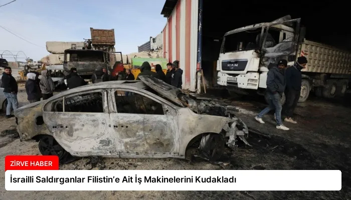İsrailli Saldırganlar Filistin’e Ait İş Makinelerini Kudakladı
