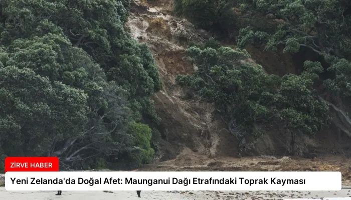 Yeni Zelanda’da Doğal Afet: Maunganui Dağı Etrafındaki Toprak Kayması