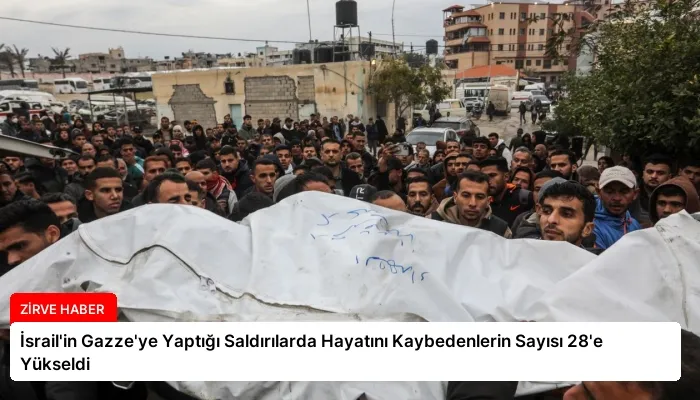 İsrail’in Gazze’ye Yaptığı Saldırılarda Hayatını Kaybedenlerin Sayısı 28’e Yükseldi