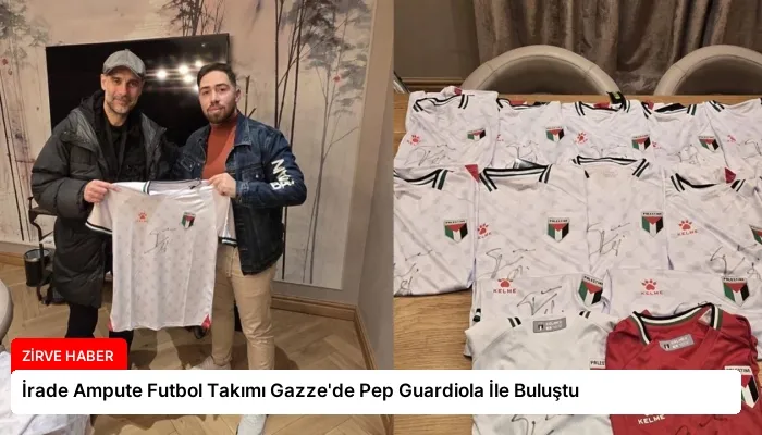 İrade Ampute Futbol Takımı Gazze’de Pep Guardiola İle Buluştu