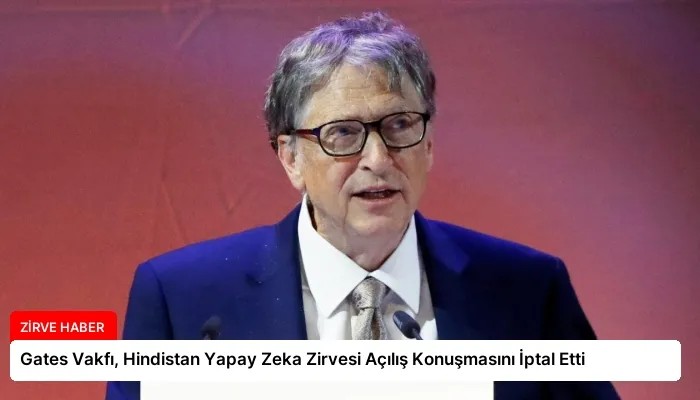 Gates Vakfı, Hindistan Yapay Zeka Zirvesi Açılış Konuşmasını İptal Etti