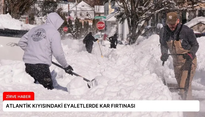 ATLANTİK KIYISINDAKİ EYALETLERDE KAR FIRTINASI