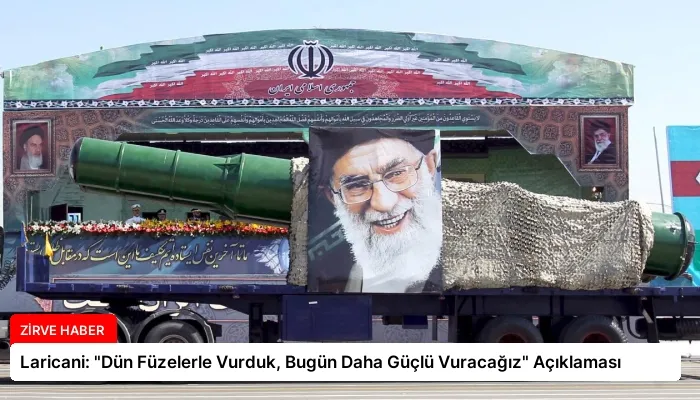 Laricani: “Dün Füzelerle Vurduk, Bugün Daha Güçlü Vuracağız” Açıklaması