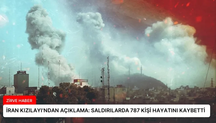 İRAN KIZILAYI’NDAN AÇIKLAMA: SALDIRILARDA 787 KİŞİ HAYATINI KAYBETTİ