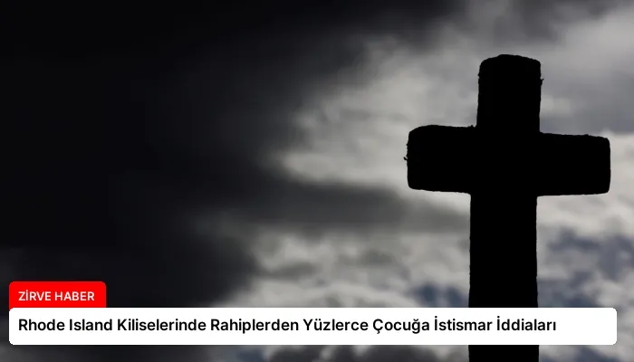 Rhode Island Kiliselerinde Rahiplerden Yüzlerce Çocuğa İstismar İddiaları