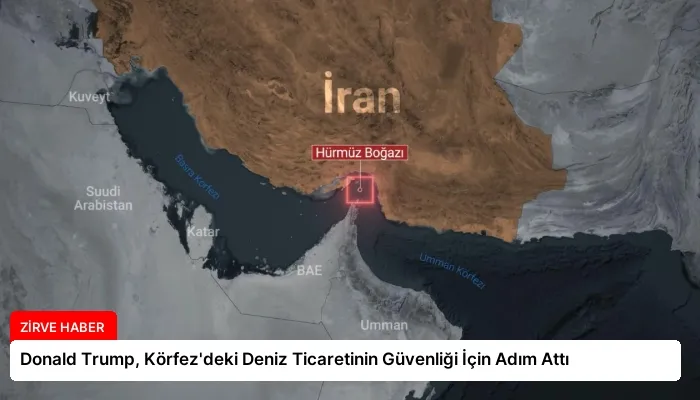 Donald Trump, Körfez’deki Deniz Ticaretinin Güvenliği İçin Adım Attı