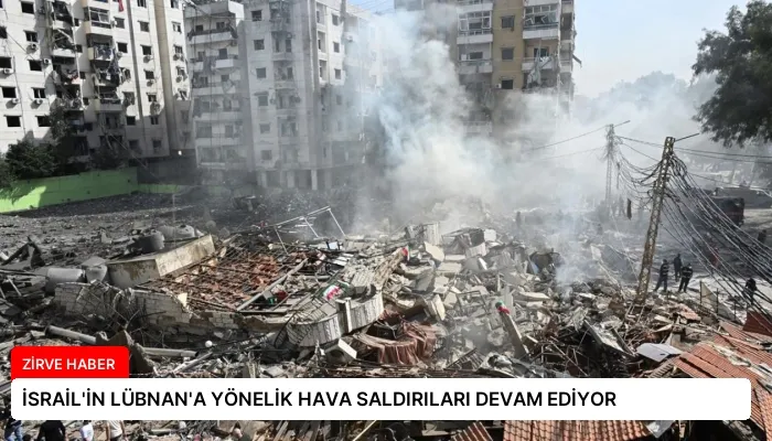 İSRAİL’İN LÜBNAN’A YÖNELİK HAVA SALDIRILARI DEVAM EDİYOR