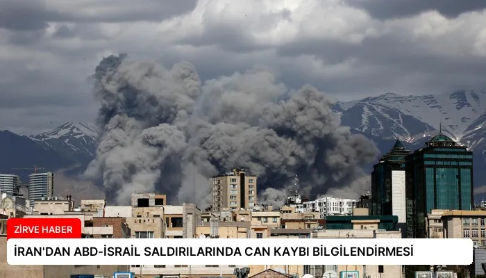 İRAN’DAN ABD-İSRAİL SALDIRILARINDA CAN KAYBI BİLGİLENDİRMESİ