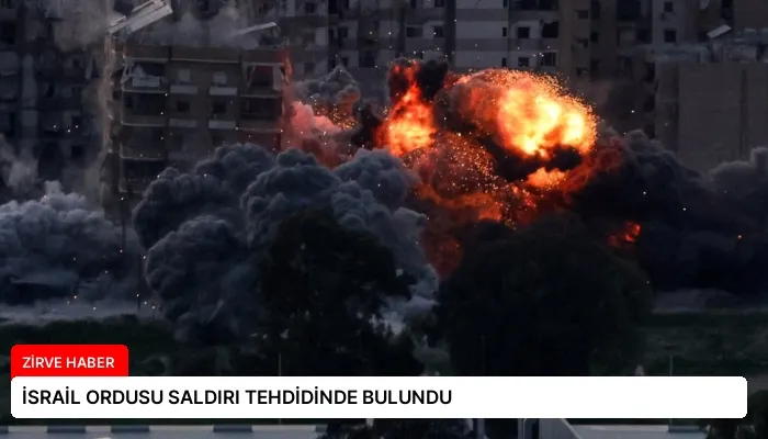 İSRAİL ORDUSU SALDIRI TEHDİDİNDE BULUNDU