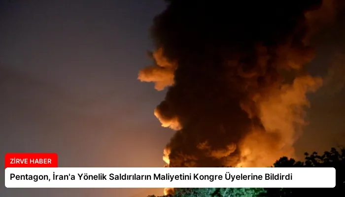 Pentagon, İran’a Yönelik Saldırıların Maliyetini Kongre Üyelerine Bildirdi