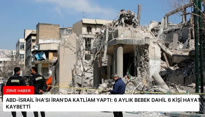 ABD-İSRAİL İHA’SI İRAN’DA KATLİAM YAPTI: 6 AYLIK BEBEK DAHİL 6 KİŞİ HAYATINI KAYBETTİ