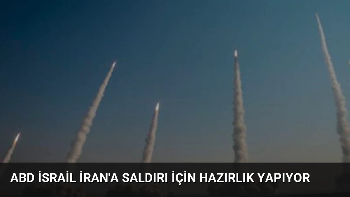 ABD İsrail İran’a Saldırı İçin Hazırlık Yapıyor