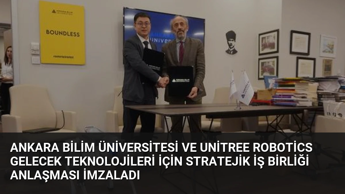 Ankara Bilim Üniversitesi ve Unitree Robotics Gelecek Teknolojileri İçin Stratejik İş Birliği Anlaşması İmzaladı