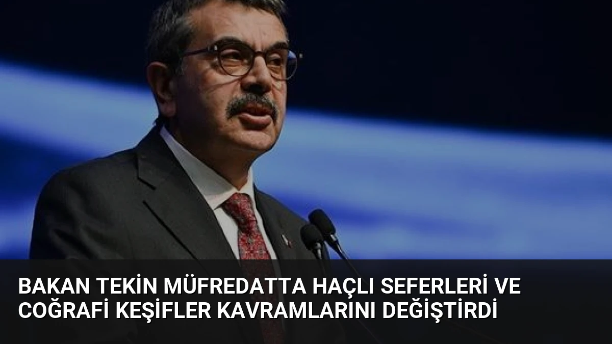 Bakan Tekin Müfredatta Haçlı Seferleri ve Coğrafi Keşifler Kavramlarını Değiştirdi