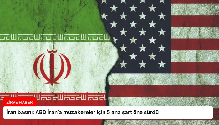 İran basını: ABD İran’a müzakereler için 5 ana şart öne sürdü