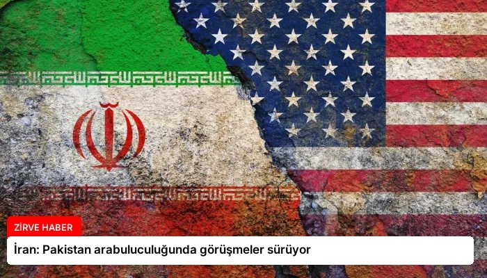 İran: Pakistan arabuluculuğunda görüşmeler sürüyor