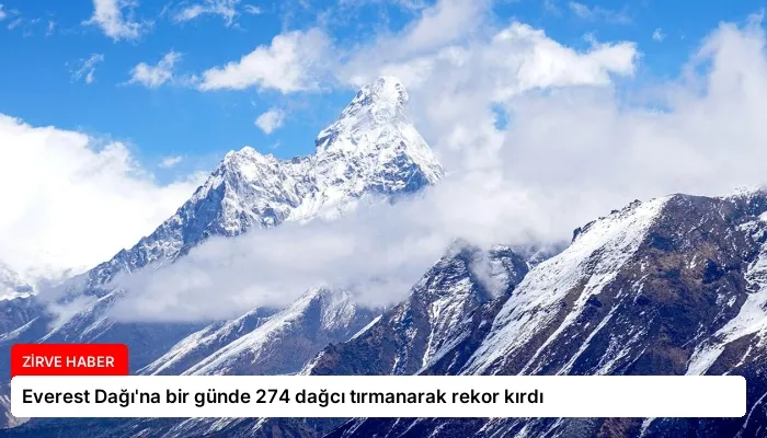 Everest Dağı’na bir günde 274 dağcı tırmanarak rekor kırdı