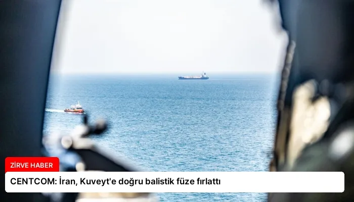 CENTCOM: İran, Kuveyt’e doğru balistik füze fırlattı