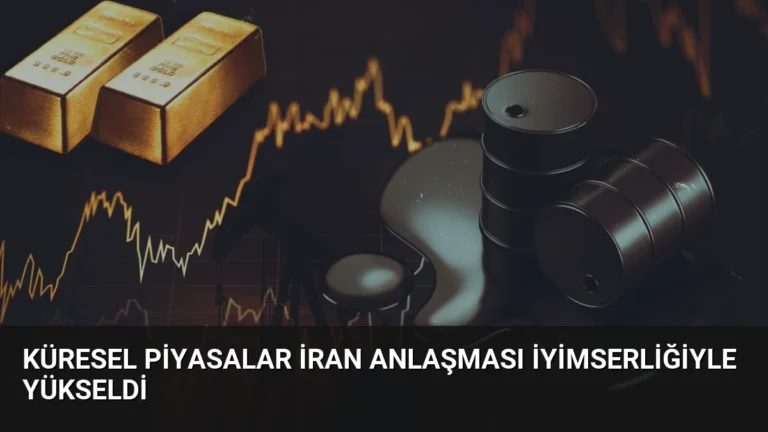 Küresel Piyasalar İran Anlaşması İyimserliğiyle Yükseldi
