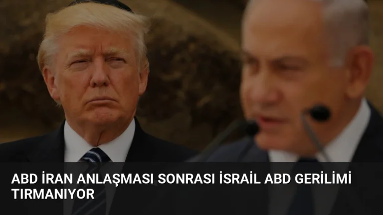 ABD İran Anlaşması Sonrası İsrail ABD Gerilimi Tırmanıyor