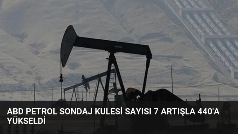 ABD Petrol Sondaj Kulesi Sayısı 7 Artışla 440’a Yükseldi