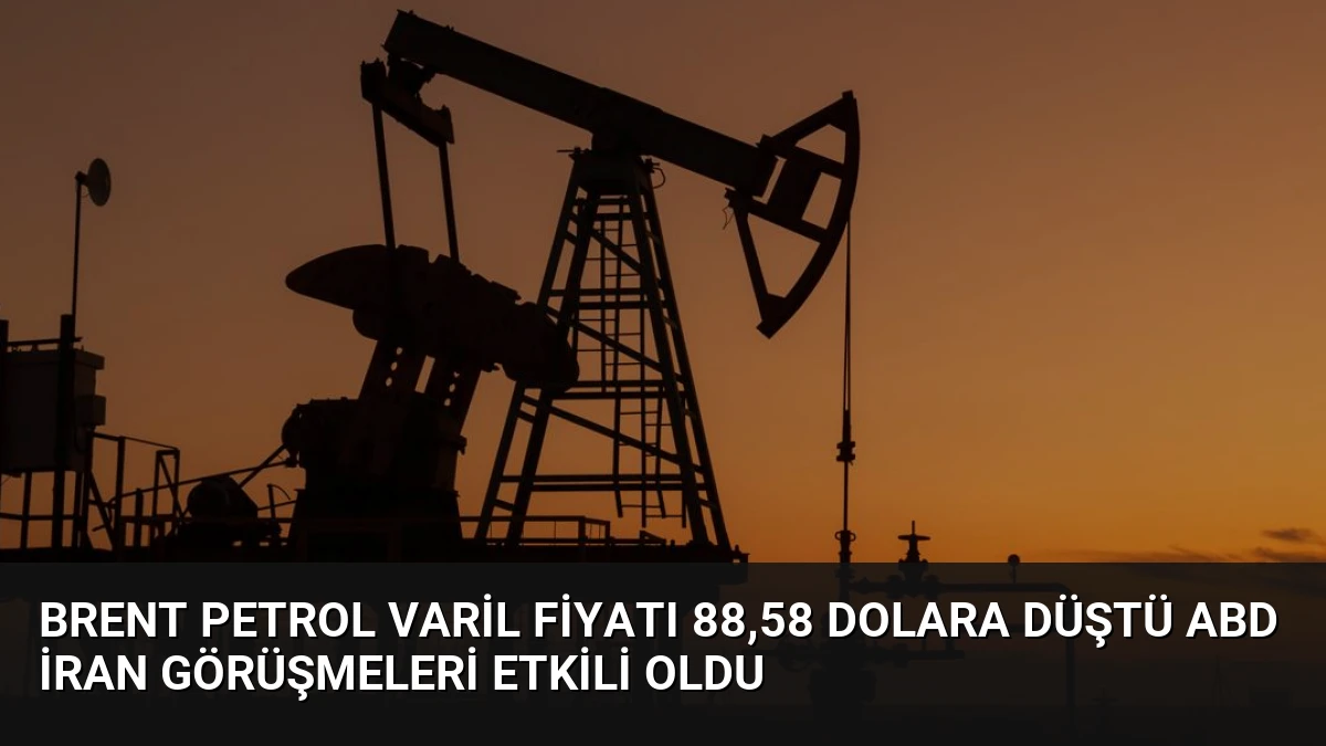 Brent Petrol Varil Fiyatı 88,58 Dolara Düştü ABD İran Görüşmeleri Etkili Oldu