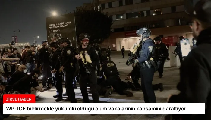 WP: ICE bildirmekle yükümlü olduğu ölüm vakalarının kapsamını daraltıyor