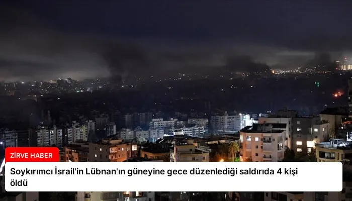 Soykırımcı İsrail’in Lübnan’ın güneyine gece düzenlediği saldırıda 4 kişi öldü
