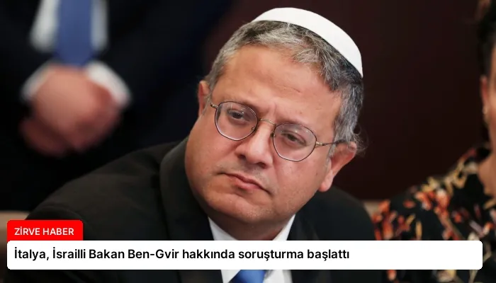 İtalya, İsrailli Bakan Ben-Gvir hakkında soruşturma başlattı