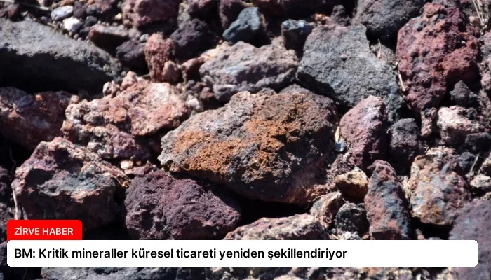 BM: Kritik mineraller küresel ticareti yeniden şekillendiriyor