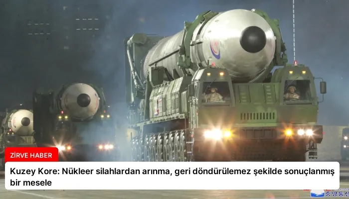 Kuzey Kore: Nükleer silahlardan arınma, geri döndürülemez şekilde sonuçlanmış bir mesele
