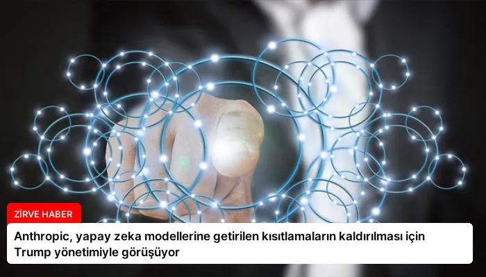 Anthropic, yapay zeka modellerine getirilen kısıtlamaların kaldırılması için Trump yönetimiyle görüşüyor