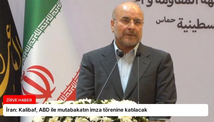 İran: Kalibaf, ABD ile mutabakatın imza törenine katılacak