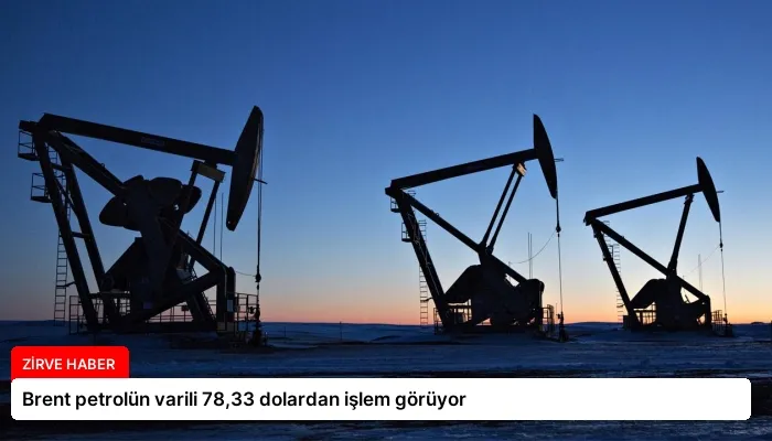 Brent petrolün varili 78,33 dolardan işlem görüyor