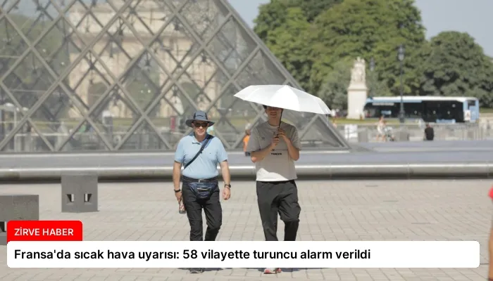 Fransa’da sıcak hava uyarısı: 58 vilayette turuncu alarm verildi