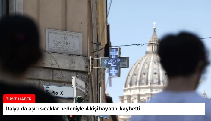 İtalya’da aşırı sıcaklar nedeniyle 4 kişi hayatını kaybetti